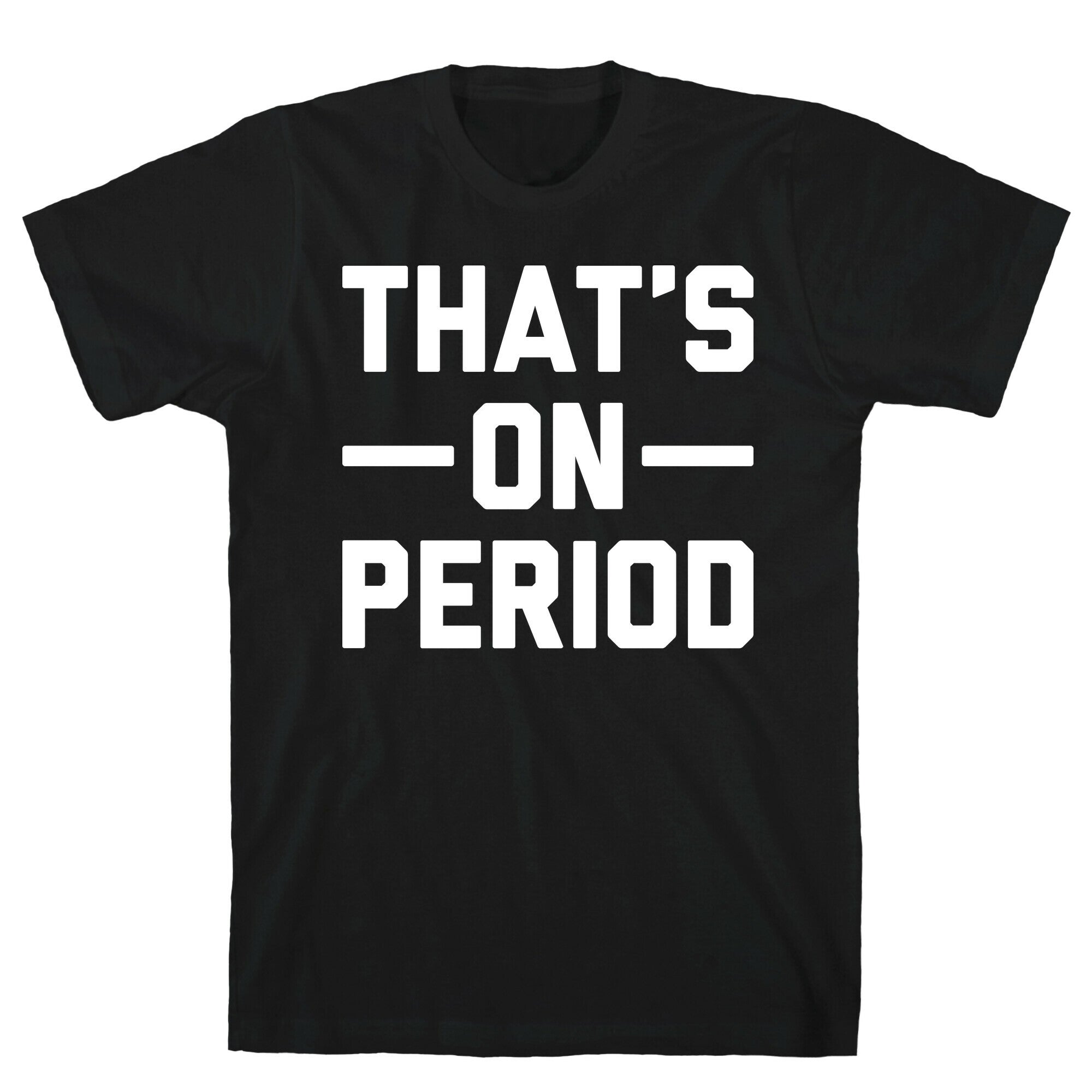 That's On Period T-Shirt